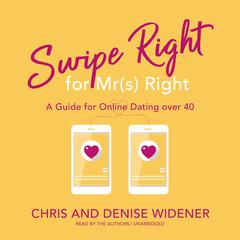 Swipe Right for Mr(s) Right: A Guide for Online Dating over 40 Audiobook, by Chris Widener