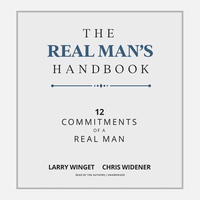The Real Man’s Handbook: 12 Commitments of a Real Man Audiobook, by Larry Winget