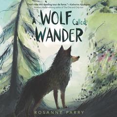 A Wolf Called Wander Audiobook, by Rosanne Parry