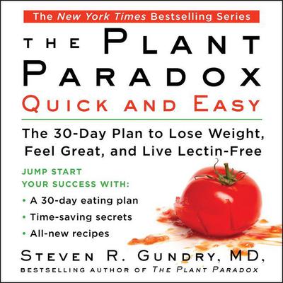 The Plant Paradox Quick and Easy: The 30-Day Plan to Lose Weight, Feel Great, and Live Lectin-Free Audiobook, by 