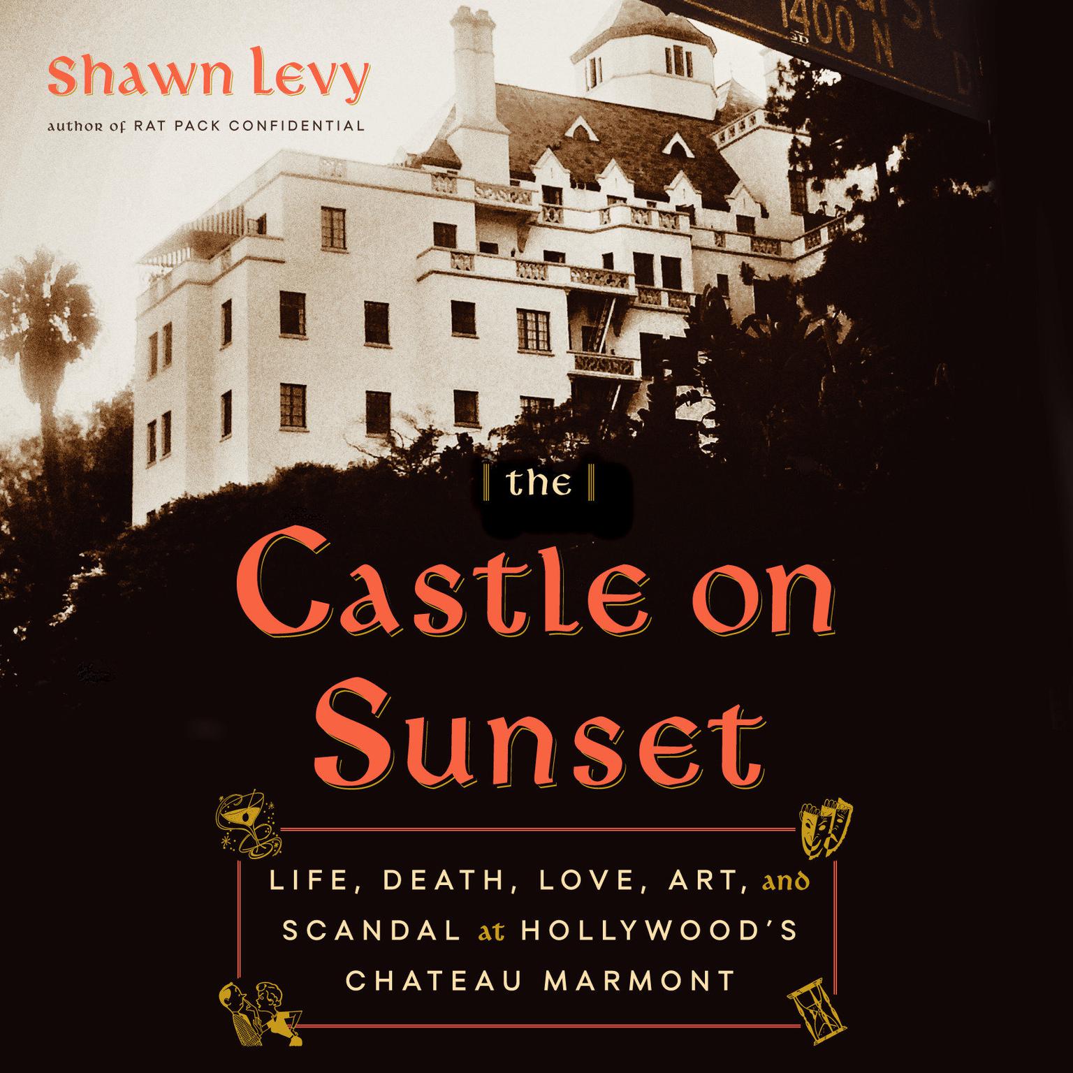 The Castle on Sunset: Life, Death, Love, Art, and Scandal at Hollywoods Chateau Marmont Audiobook, by Shawn Levy