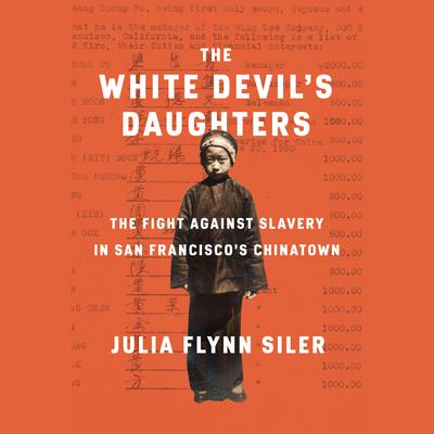 The White Devils Daughters: The Women Who Fought Slavery in San Franciscos Chinatown Audiobook, by Julia Flynn Siler