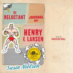 The Reluctant Journal of Henry K. Larsen Audiobook, by Susin Nielsen