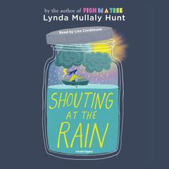 Shouting at the Rain Audiobook, by Lynda Mullaly Hunt