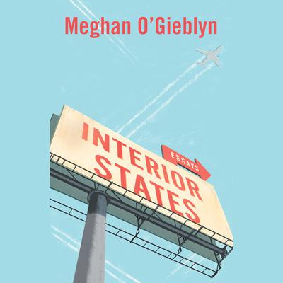 Interior States: Essays Audiobook, by Meghan O'Gieblyn