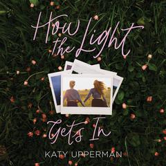 How the Light Gets In Audiobook, by Katy Upperman