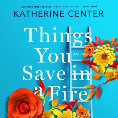 Things You Save in a Fire: A Novel Audiobook, by 