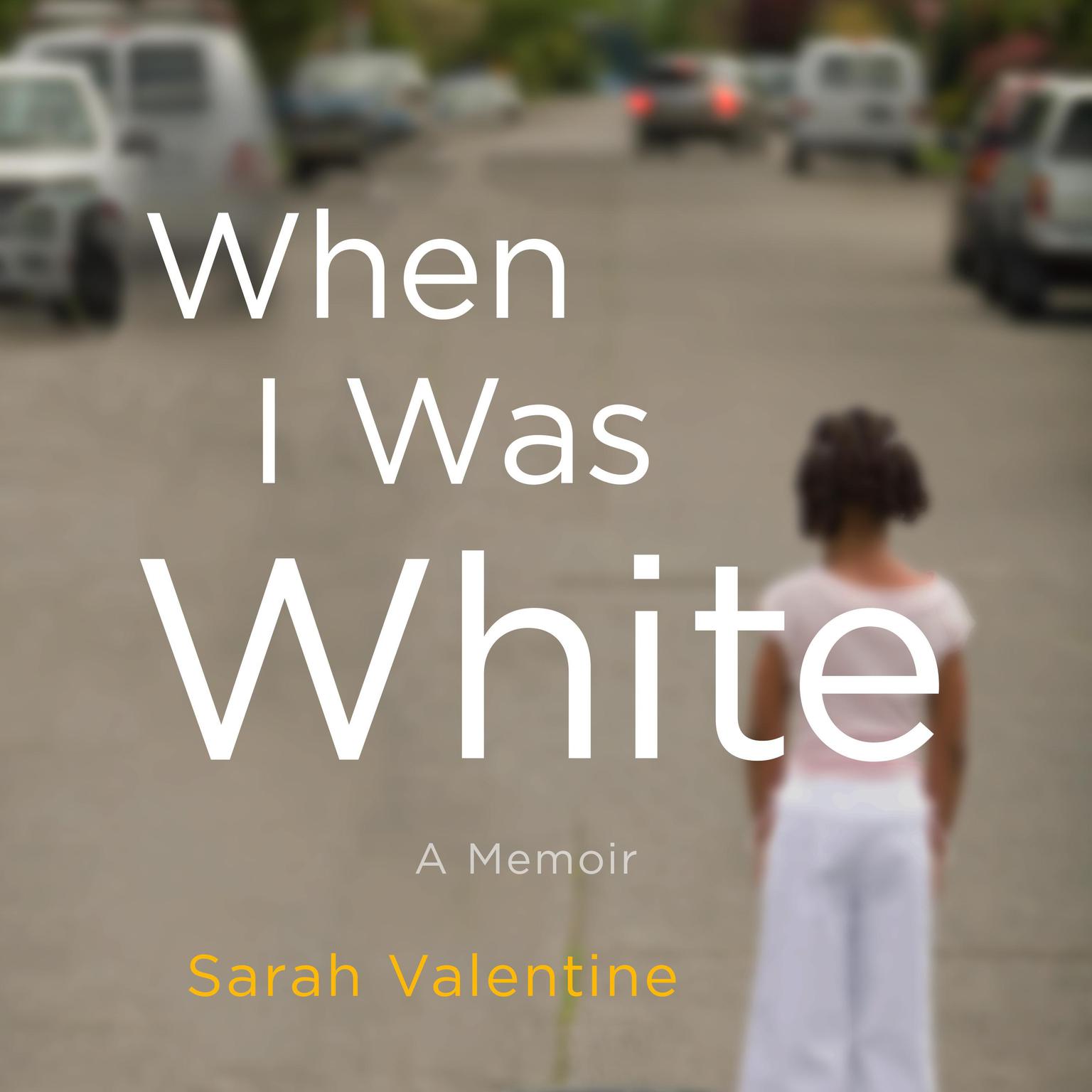 When I Was White: A Memoir Audiobook, by Sarah Valentine