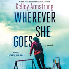 Wherever She Goes: A Novel Audiobook, by Kelley Armstrong