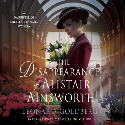 The Disappearance of Alistair Ainsworth: A Daughter of Sherlock Holmes Mystery Audiobook, by Leonard Goldberg