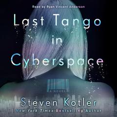 Last Tango in Cyberspace: A Novel Audiobook, by Steven Kotler