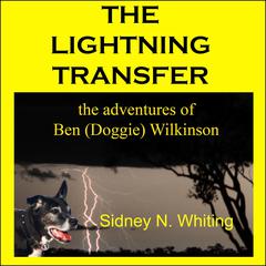 The Lightning Transfer: The Adventures of Ben (Doggie) Wilkinson Audiobook, by Sidney N Whiting