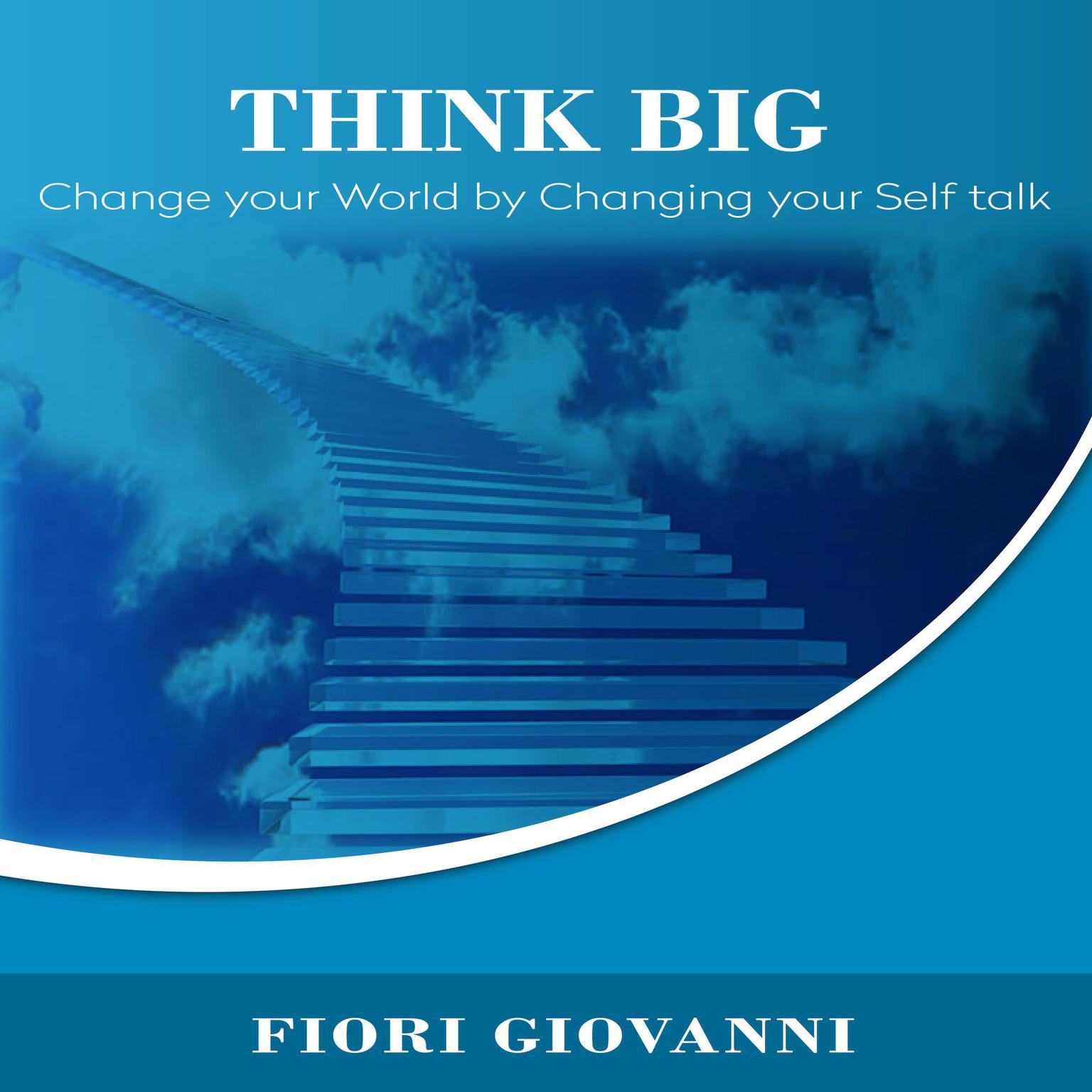 Think Big: Change Your World by Changing Your Self Talk Audiobook, by Fiori Giovanni