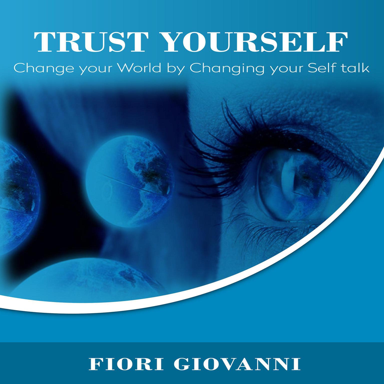 Trust Yourself: Change Your World by Changing Your Self Talk Audiobook, by Fiori Giovanni