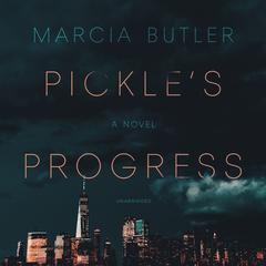 Pickle’s Progress: A Novel Audiobook, by Marcia Butler