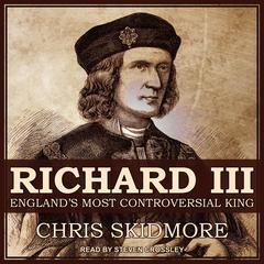 Richard III: Englands Most Controversial King Audiobook, by Chris Skidmore