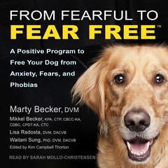 From Fearful to Fear Free: A Positive Program to Free Your Dog from Anxiety, Fears, and Phobias Audiobook, by Lisa Radosta
