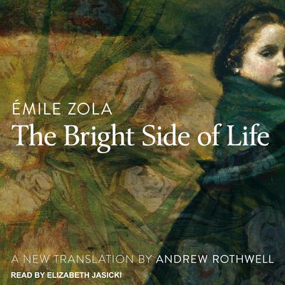 The Bright Side of Life  Audiobook, by Émile Zola