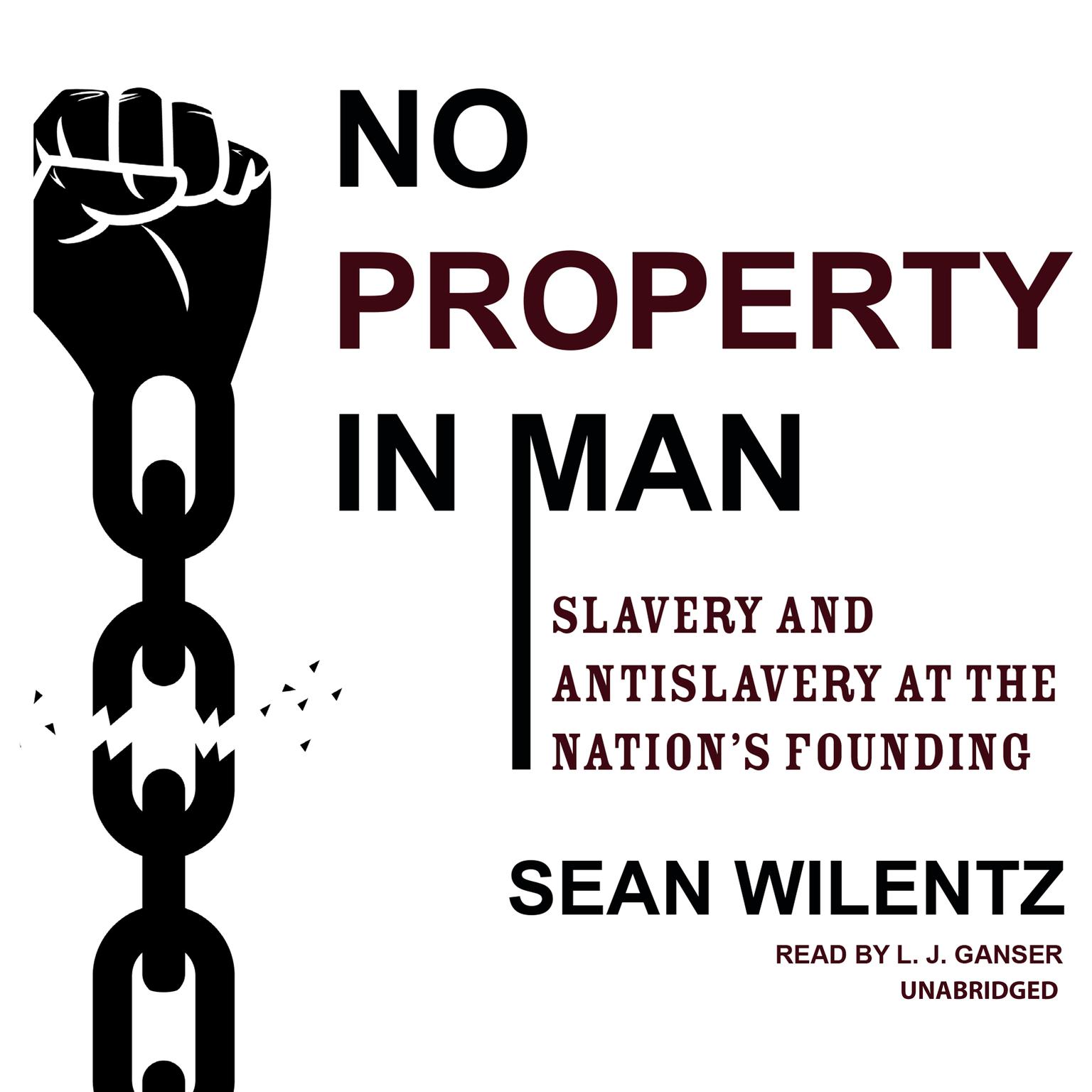 No Property in Man: Slavery and Antislavery at the Nation’s Founding Audiobook, by Sean Wilentz