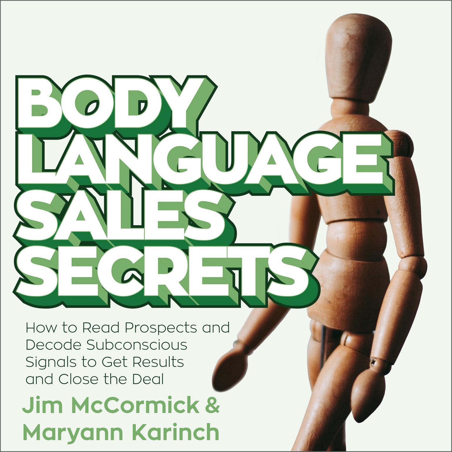 Body Language Sales Secrets: How to Read Prospects and Decode Subconscious Signals to Get Results and Close the Deal Audiobook, by Maryann Karinch