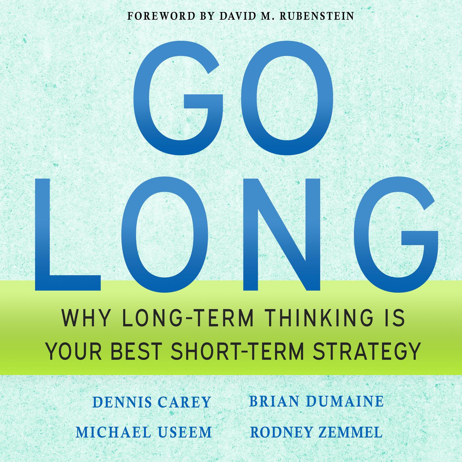 Go Long: Why Long-Term Thinking is Your Best Short-Term Strategy Audiobook, by Michael Useem