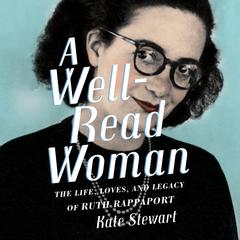 A Well-Read Woman: The Life, Loves, and Legacy of Ruth Rappaport Audiobook, by Kate Stewart