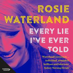 Every Lie Ive Ever Told: The raw and funny follow up memoir from the author of the award-winning bestseller THE ANTI-COOL GIRL, the first Jennette McCurdy book club pick for 2023 Audiobook, by Rosie Waterland