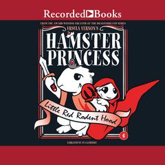 Hamster Princess: Little Red Rodent Hood Audiobook, by Ursula Vernon