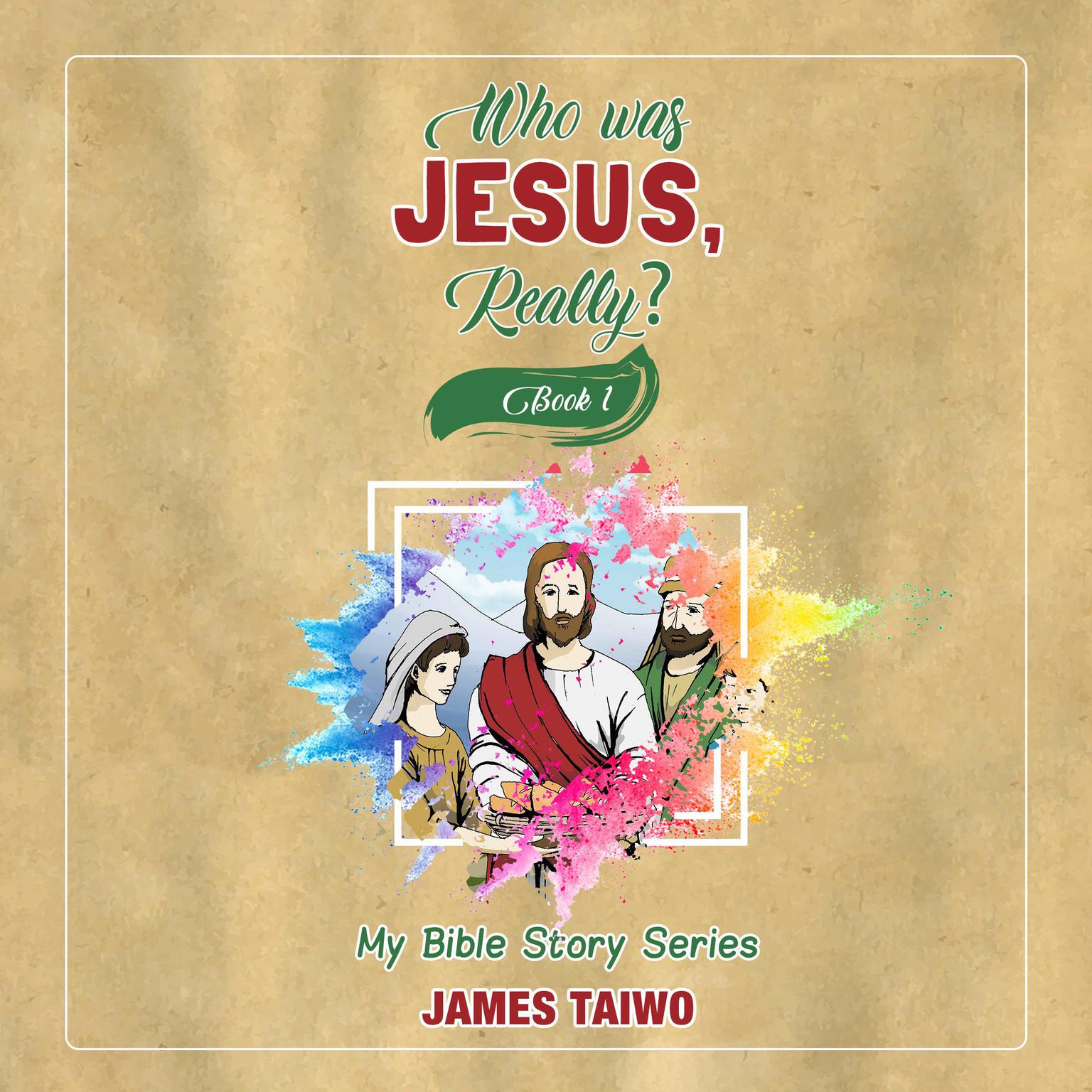 Who Was Jesus, Really? - Book One Audiobook, by James Taiwo