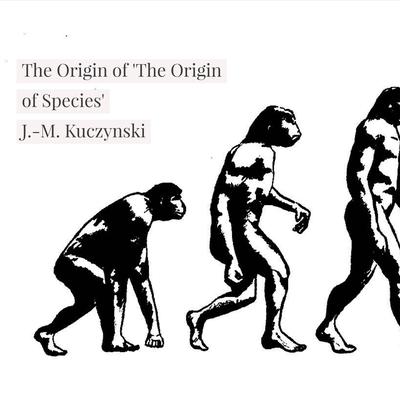 The Origin of The Origin of Species  Audiobook, by J. M. Kuczynski