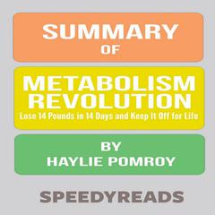 Summary of Metabolism Revolution: Lose 14 Pounds in 14 Days and Keep It Off for Life by Haylie Pomroy Audiobook, by SpeedyReads 