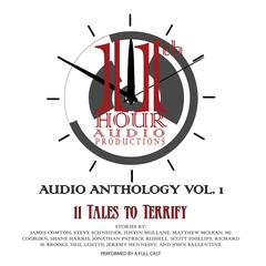 11th Hour Audio Productions Audio Anthology, Vol. 1: 11 Tales to Terrify Audiobook, by James Comtois