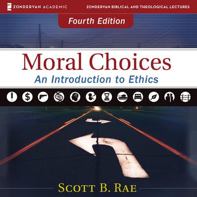 Moral Choices: Audio Lectures: An Introduction to Ethics Audiobook, by Scott B. Rae