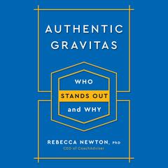 Authentic Gravitas: Who Stands Out and Why Audiobook, by Rebecca Newton
