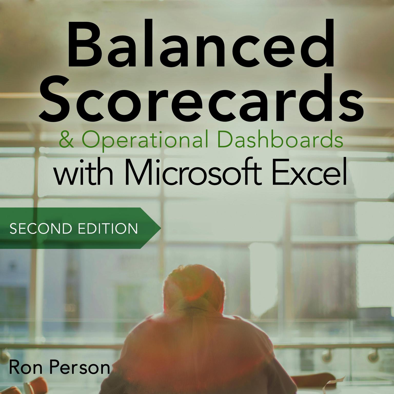 Balanced Scorecards and Operational Dashboards with Microsoft Excel: 2nd Edition Audiobook, by Ron Person