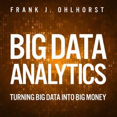 Big Data Analytics: Turning Big Data into Big Money Audiobook, by Frank J. Ohlhorst