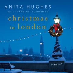 Christmas in London: A Novel Audiobook, by Anita Hughes