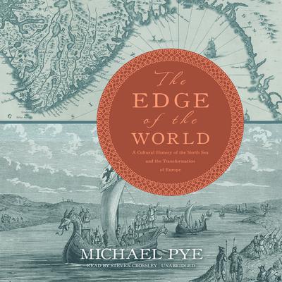 The Edge of the World: A Cultural History of the North Sea and the Transformation of Europe Audiobook, by 