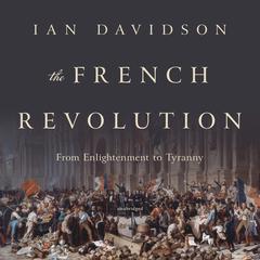 The French Revolution: From Enlightenment to Tyranny Audiobook, by Ian Davidson 