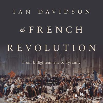 The French Revolution: From Enlightenment to Tyranny Audiobook, by 