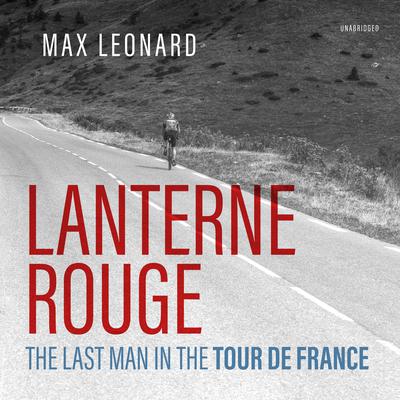 Lanterne Rouge: The Last Man in the Tour de France Audiobook, by Max Leonard