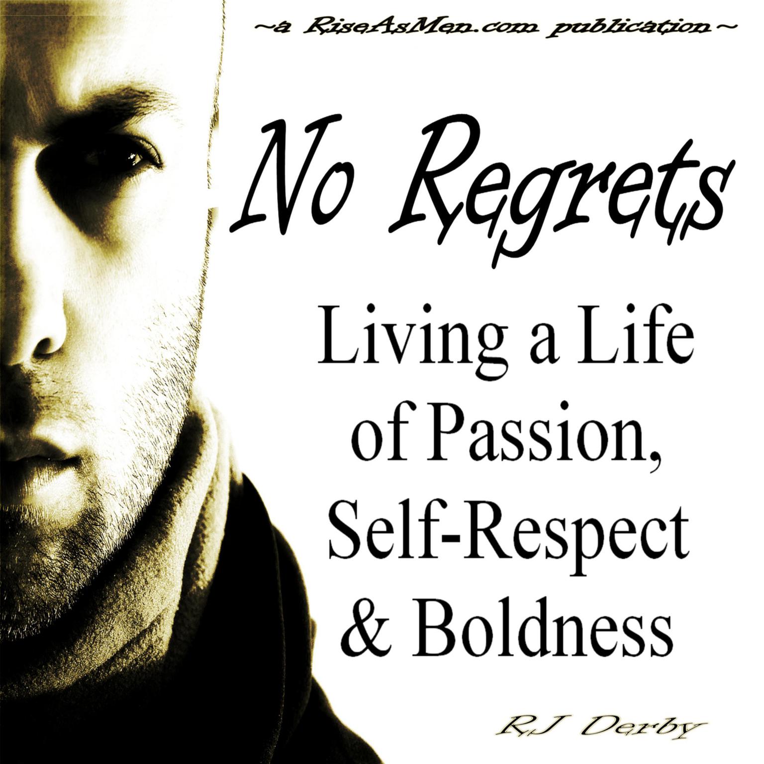No Regrets: Living a Life of Passion, Self-Respect & Boldness Audiobook, by RJ Derby