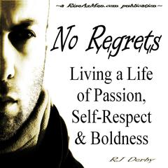 No Regrets: Living a Life of Passion, Self-Respect & Boldness Audiobook, by RJ Derby