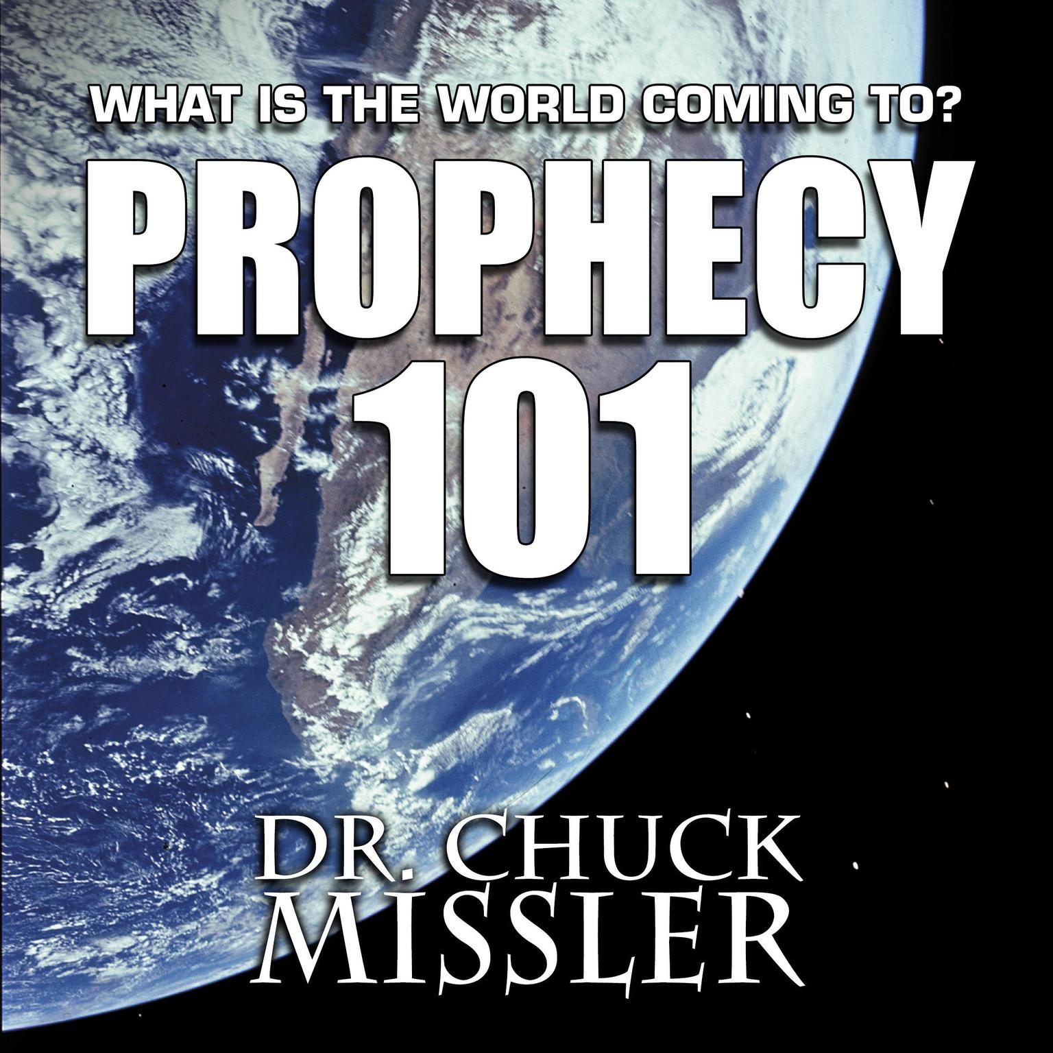 Prophecy 101: : What Is the World Coming To? Audiobook, by Chuck Missler