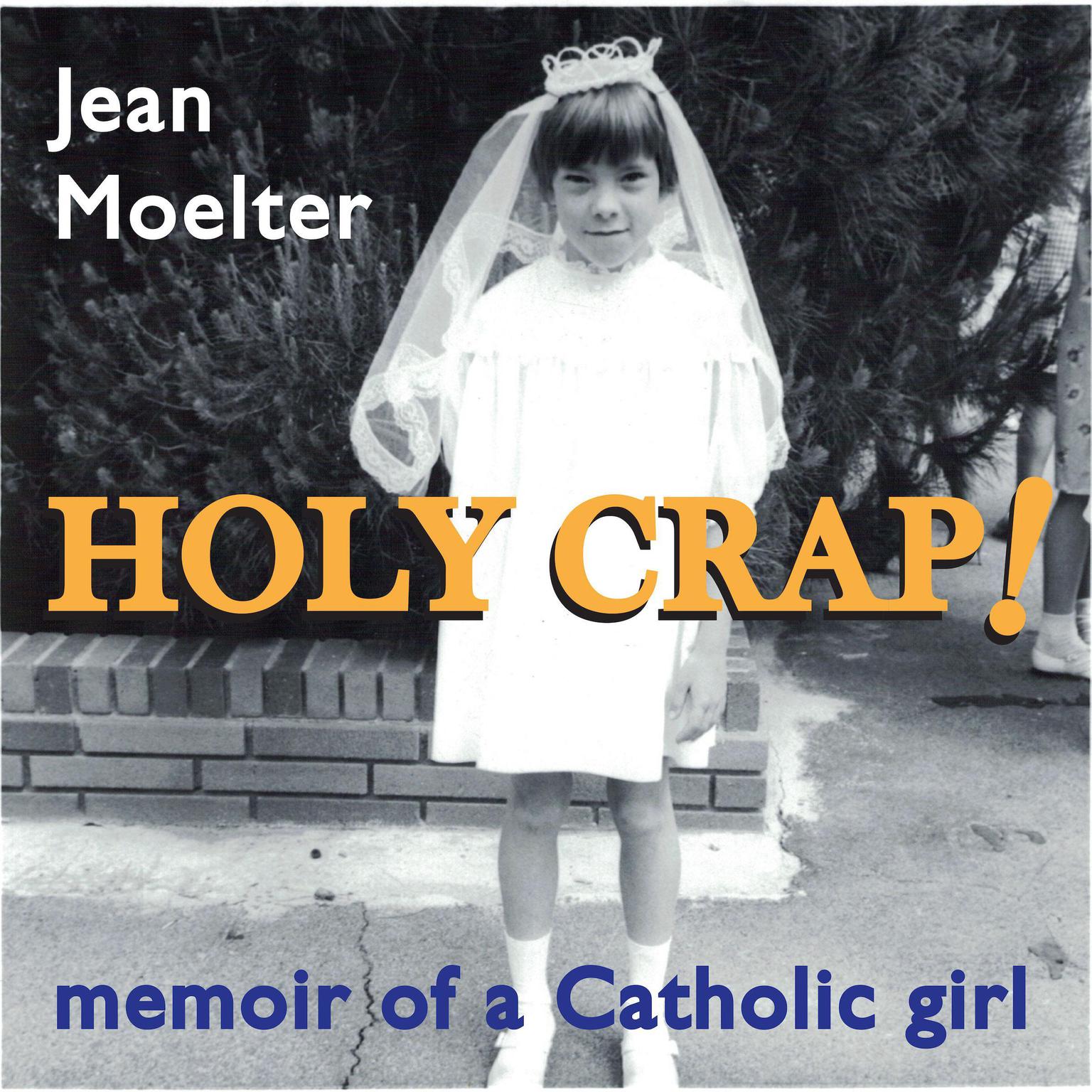 Holy Crap!: Memoir of a Catholic Girl Audiobook, by Jean Moelter