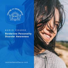 Borderline Personality Disorder Awareness Audiobook, by Centre of Excellence