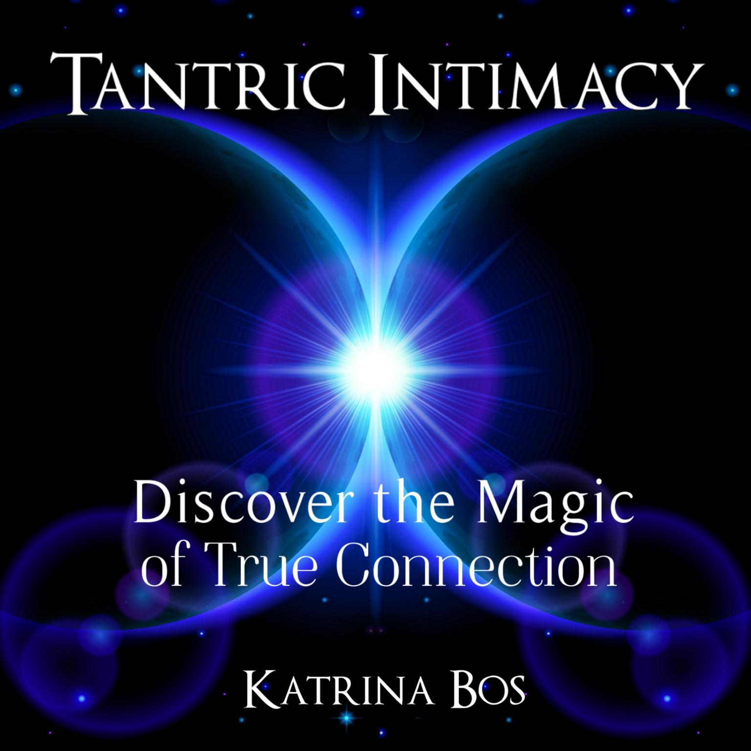 Tantric Intimacy: Discover the Magic of True Connection Audiobook, by Katrina Bos