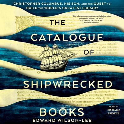 The Catalogue of Shipwrecked Books: Christopher Columbus, His Son, and the Quest to Build the Worlds Greatest Library Audiobook, by Edward Wilson-Lee