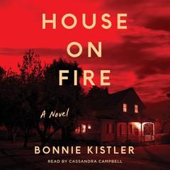 House on Fire: A Novel Audiobook, by Bonnie Kistler