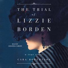 The Trial of Lizzie Borden Audiobook, by Cara Robertson